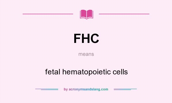 What does FHC mean? It stands for fetal hematopoietic cells