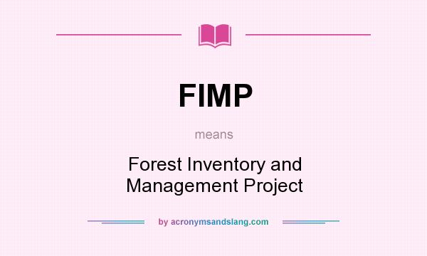 What does FIMP mean? It stands for Forest Inventory and Management Project