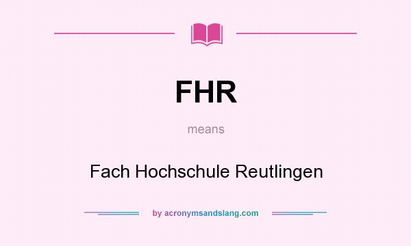 What does FHR mean? It stands for Fach Hochschule Reutlingen
