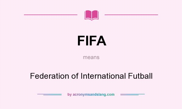 What does FIFA mean? It stands for Federation of International Futball