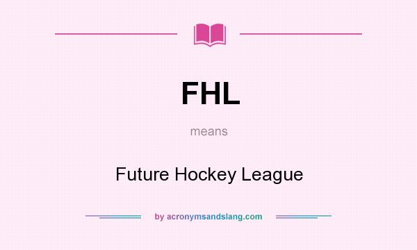 What does FHL mean? It stands for Future Hockey League