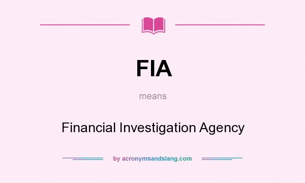 What does FIA mean? It stands for Financial Investigation Agency
