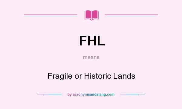 What does FHL mean? It stands for Fragile or Historic Lands