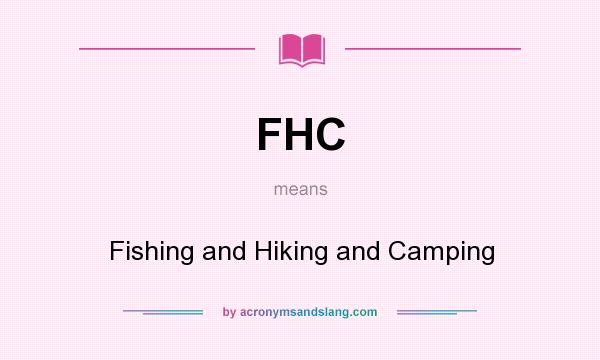 What does FHC mean? It stands for Fishing and Hiking and Camping