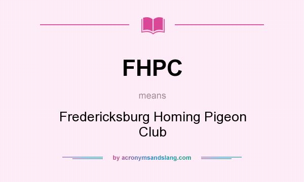 What does FHPC mean? It stands for Fredericksburg Homing Pigeon Club
