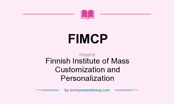 What does FIMCP mean? It stands for Finnish Institute of Mass Customization and Personalization