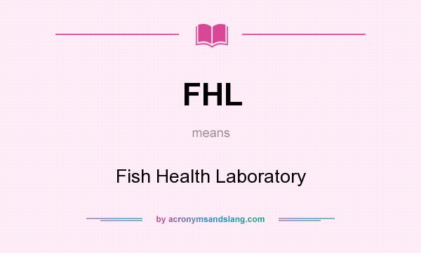What does FHL mean? It stands for Fish Health Laboratory