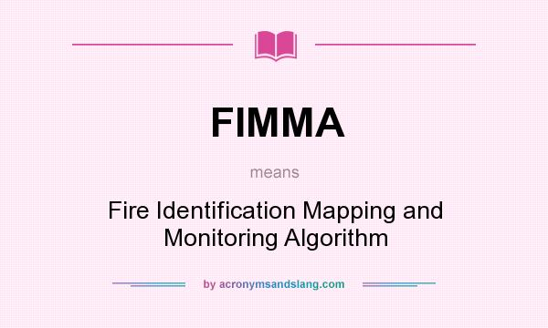 What does FIMMA mean? It stands for Fire Identification Mapping and Monitoring Algorithm