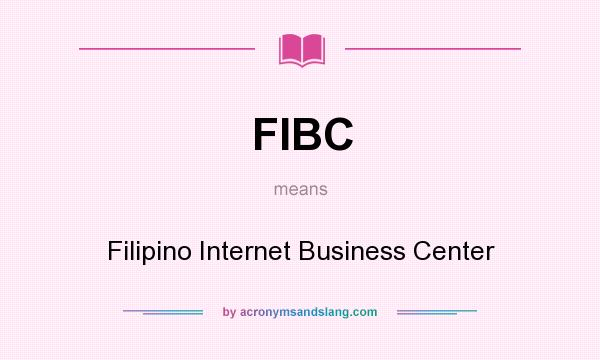 What does FIBC mean? It stands for Filipino Internet Business Center