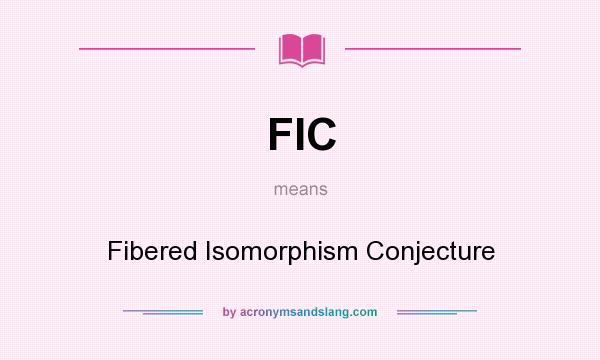 What does FIC mean? It stands for Fibered Isomorphism Conjecture