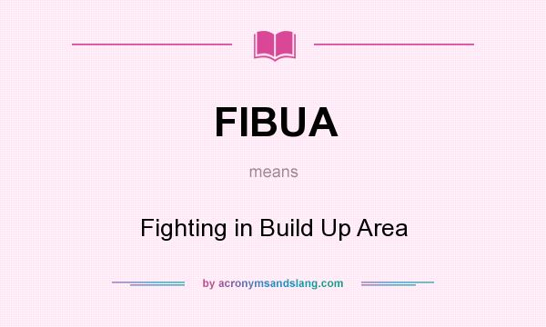 What does FIBUA mean? It stands for Fighting in Build Up Area