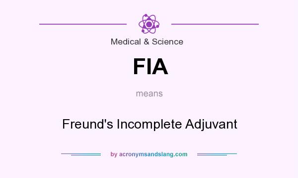 What does FIA mean? It stands for Freund`s Incomplete Adjuvant