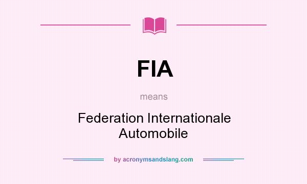 What does FIA mean? It stands for Federation Internationale Automobile