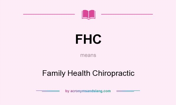 What does FHC mean? It stands for Family Health Chiropractic