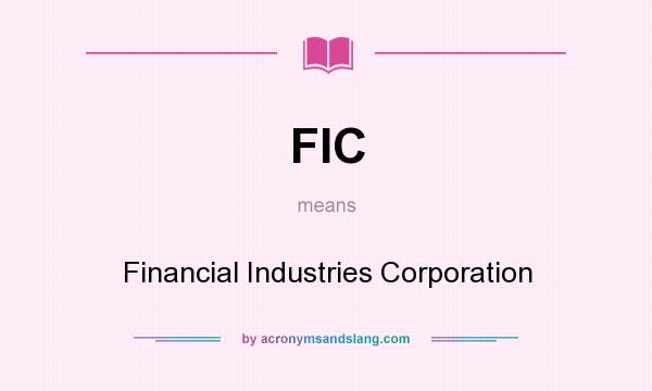 What does FIC mean? It stands for Financial Industries Corporation
