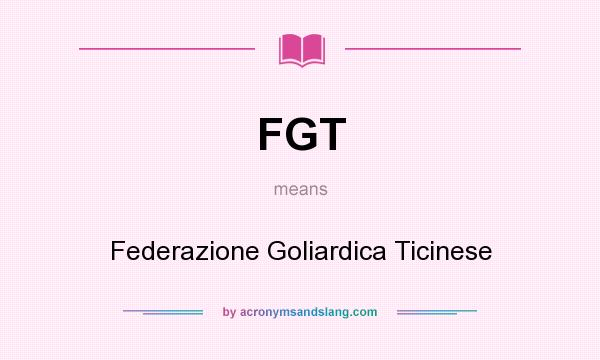 What does FGT mean? It stands for Federazione Goliardica Ticinese