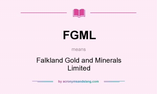 What does FGML mean? It stands for Falkland Gold and Minerals Limited