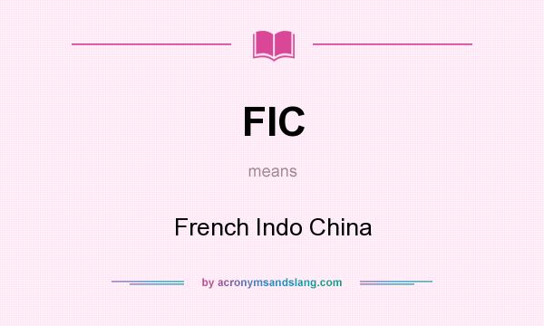 What does FIC mean? It stands for French Indo China