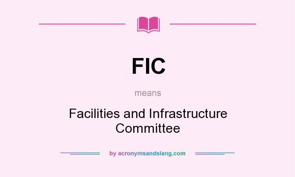 What does FIC mean? It stands for Facilities and Infrastructure Committee