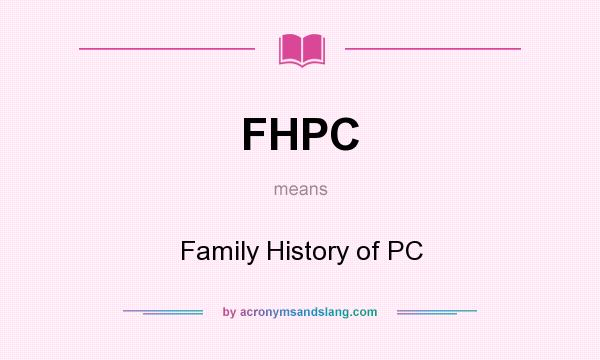 What does FHPC mean? It stands for Family History of PC
