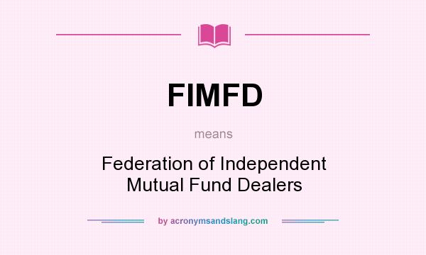What does FIMFD mean? It stands for Federation of Independent Mutual Fund Dealers