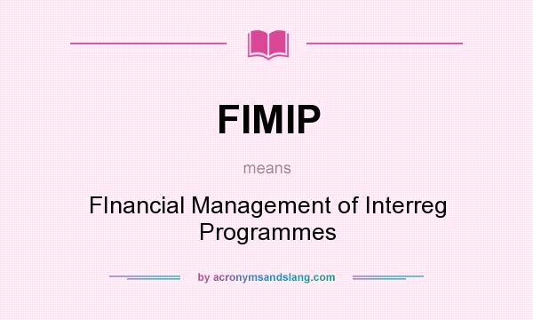 What does FIMIP mean? It stands for FInancial Management of Interreg Programmes