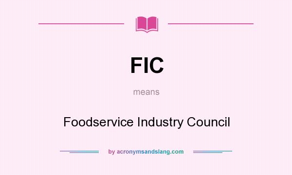What does FIC mean? It stands for Foodservice Industry Council