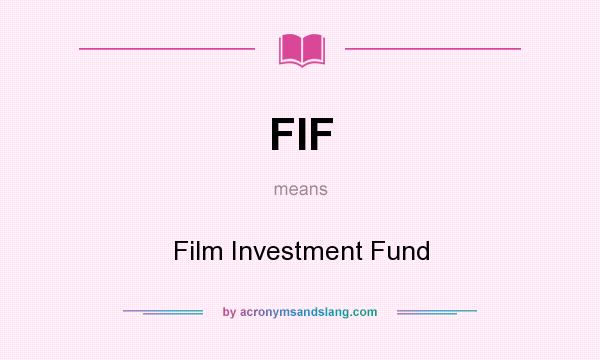 What does FIF mean? It stands for Film Investment Fund