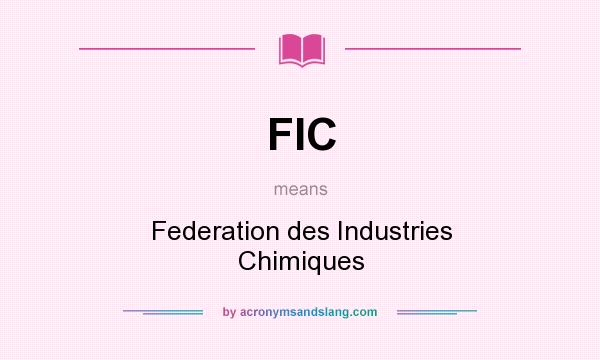 What does FIC mean? It stands for Federation des Industries Chimiques