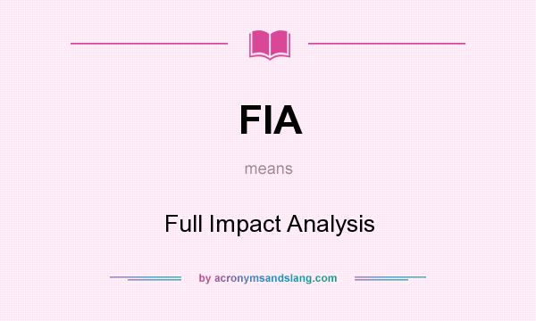 What does FIA mean? It stands for Full Impact Analysis