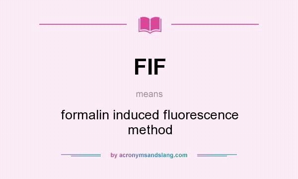 What does FIF mean? It stands for formalin induced fluorescence method