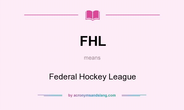 What does FHL mean? It stands for Federal Hockey League