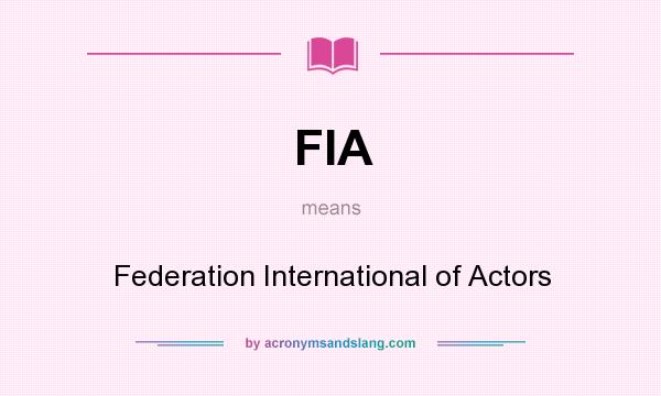 What does FIA mean? It stands for Federation International of Actors