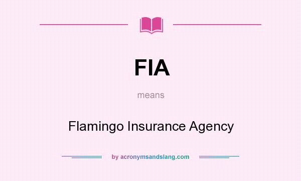 What does FIA mean? It stands for Flamingo Insurance Agency