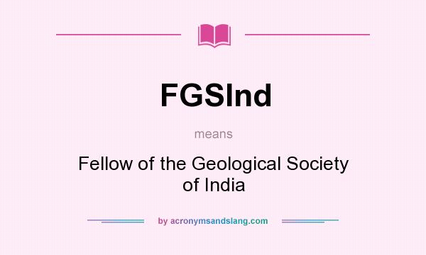 What does FGSInd mean? It stands for Fellow of the Geological Society of India