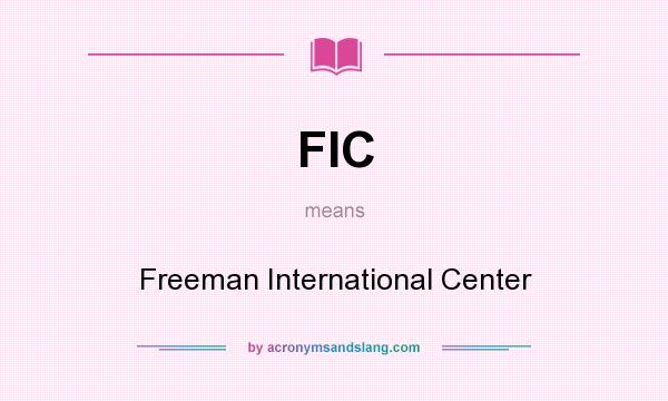 What does FIC mean? It stands for Freeman International Center