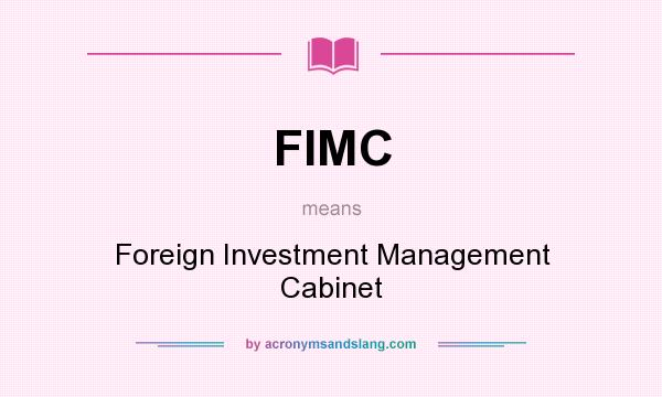 What does FIMC mean? It stands for Foreign Investment Management Cabinet