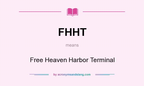 What does FHHT mean? It stands for Free Heaven Harbor Terminal
