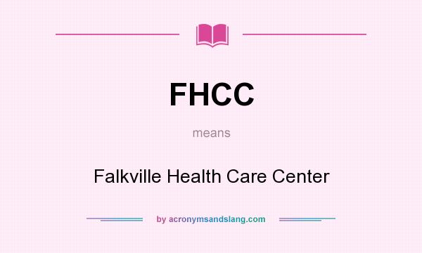 What does FHCC mean? It stands for Falkville Health Care Center