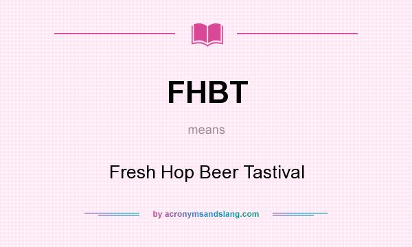 What does FHBT mean? It stands for Fresh Hop Beer Tastival