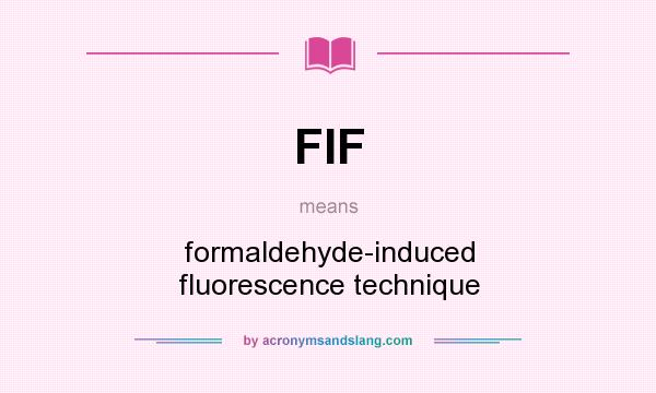 What does FIF mean? It stands for formaldehyde-induced fluorescence technique