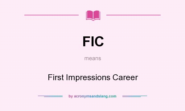 What does FIC mean? It stands for First Impressions Career