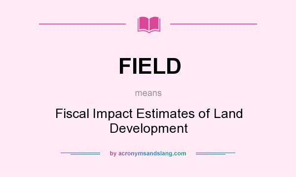 What does FIELD mean? It stands for Fiscal Impact Estimates of Land Development
