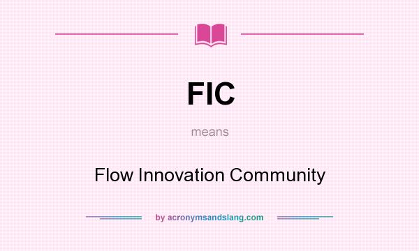 What does FIC mean? It stands for Flow Innovation Community