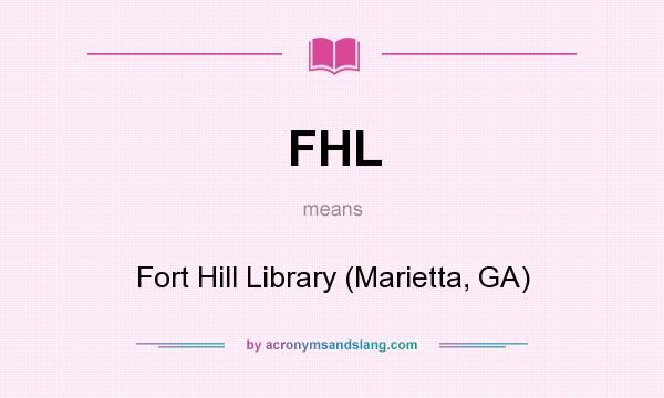 What does FHL mean? It stands for Fort Hill Library (Marietta, GA)