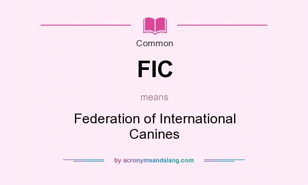 What does FIC mean? It stands for Federation of International Canines