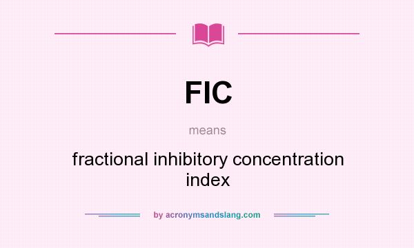 What does FIC mean? It stands for fractional inhibitory concentration index