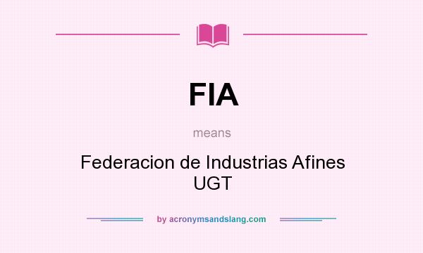 What does FIA mean? It stands for Federacion de Industrias Afines UGT