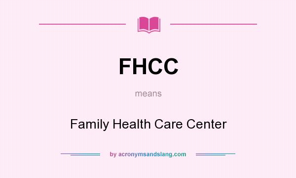 What does FHCC mean? It stands for Family Health Care Center