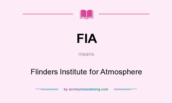 What does FIA mean? It stands for Flinders Institute for Atmosphere